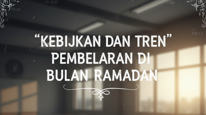 Kebijakan dan Tren Pembelajaran di Bulan Ramadan